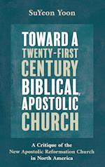 Toward a Twenty-First Century Biblical, Apostolic Church