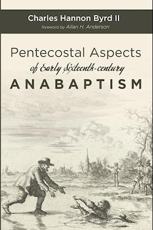 Pentecostal Aspects of Early Sixteenth-century Anabaptism