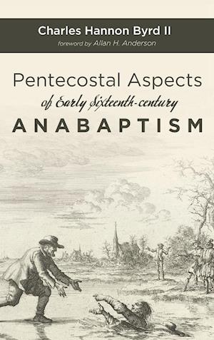 Pentecostal Aspects of Early Sixteenth-century Anabaptism