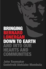 Bringing Bernard Lonergan Down to Earth and into Our Hearts and Communities