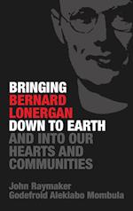 Bringing Bernard Lonergan Down to Earth and into Our Hearts and Communities