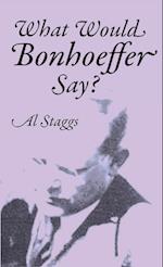 What Would Bonhoeffer Say?
