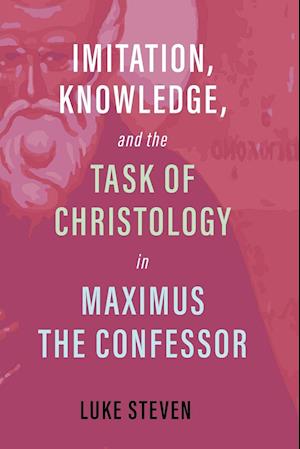 Imitation, Knowledge, and the Task of Christology in Maximus the Confessor