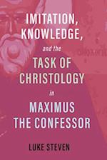 Imitation, Knowledge, and the Task of Christology in Maximus the Confessor 