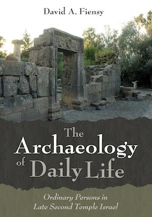 The Archaeology of Daily Life: Ordinary Persons in Late Second Temple Israel