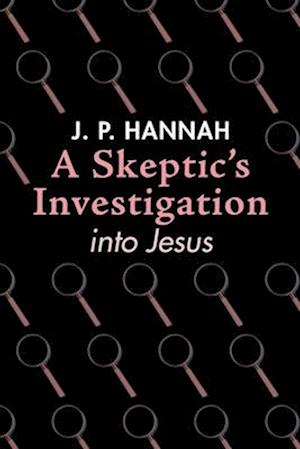 A Skeptic's Investigation into Jesus