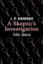 A Skeptic's Investigation into Jesus 