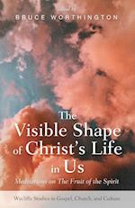 The Visible Shape of Christ's Life in Us