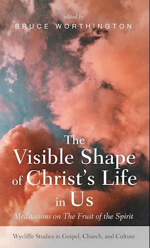 The Visible Shape of Christ's Life in Us