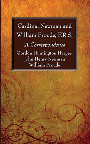 Cardinal Newman and William Froude, F.R.S.