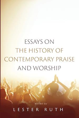 Essays on the History of Contemporary Praise and Worship