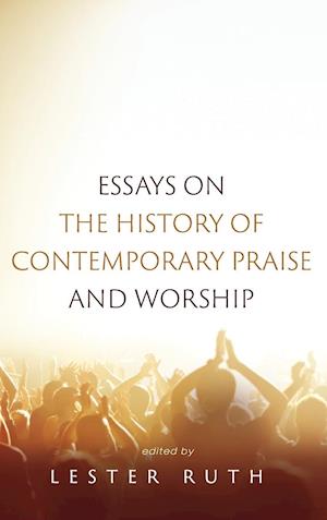 Essays on the History of Contemporary Praise and Worship