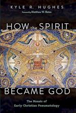 How the Spirit Became God 