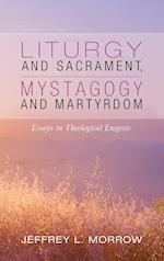 Liturgy and Sacrament, Mystagogy and Martyrdom 