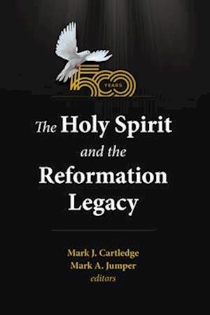 The Holy Spirit and the Reformation Legacy