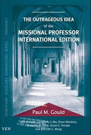 The Outrageous Idea of the Missional Professor, International Edition