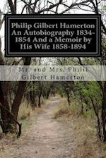 Philip Gilbert Hamerton an Autobiography 1834-1854 and a Memoir by His Wife 1858-1894