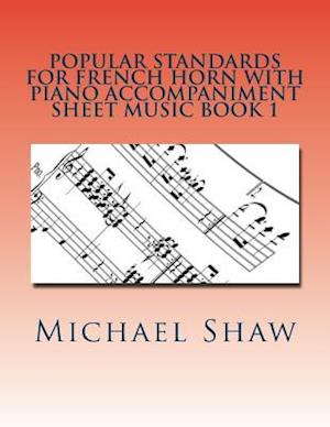 Popular Standards For French Horn With Piano Accompaniment Sheet Music Book 1: Sheet Music For French Horn & Piano