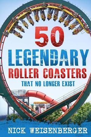 50 Legendary Roller Coasters That No Longer Exist