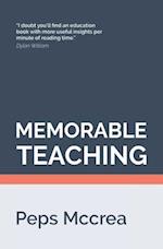 Memorable Teaching: Leveraging memory to build deep and durable learning in the classroom 
