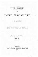 The Works of Lord Macaulay Complete, Volume VI