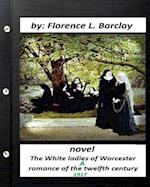 The White ladies of Worcester; a romance of the twelfth century. NOVEL (1917)