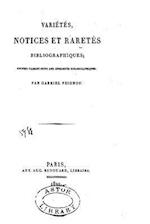 Variétés, Notices Et Raretés Bibliographiques, Recueil Faisant Suite Aux Curiosités Bibliographiques