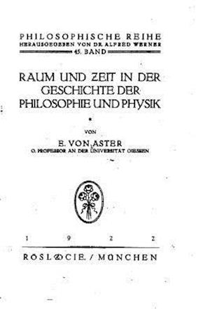 Raum Und Zeit in Der Geschichte Der Philosophie Und Physik