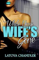 While Your Wife's Gone