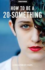 How to Be a 20-Something