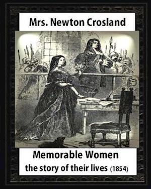 Memorable Women,1854.by Mrs. Newton Crosland and Birket Foster(illustrator)