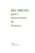 Sba Mrcog Part 1 (Diabetes Mellitus in Pregnancy)