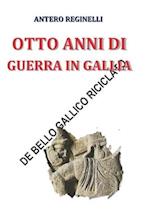 Otto Anni Di Guerra in Gallia. de Bello Gallico Riciclato
