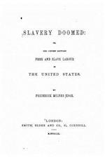 Slavery Doomed, Or, the Contest Between Free and Slave Labour in the United States