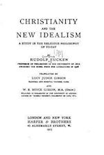 Christianity and the New Idealism, a Study in the Religious Philosophy of To-Day