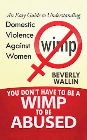 You Don't Have to Be a Wimp to Be Abused