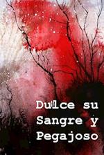 Dulce Su Sangre y Pegajoso