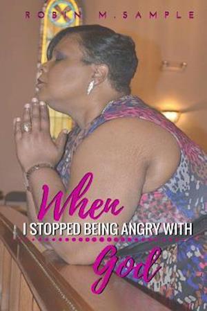 When I Stopped Being Angry with God