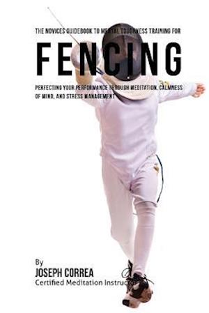 The Novices Guidebook to Mental Toughness Training for Fencers