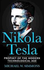 Nikola Tesla: Prophet Of The Modern Technological Age 