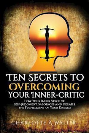 The Ten Secrets to Overcoming Your Inner-Critic