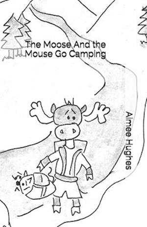 The Moose and the Mouse Go Camping