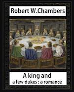 A King and a Few Dukesa Romance (1896), by Robert W. Chambers