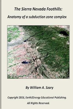 The Sierra Nevada Foothills:: Anatomy of a Subduction Zone Complex