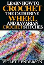 Learn How to Crochet the Catherine Wheel and Bavarian Crochet Stitches