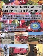 Historical Gems of the San Francisco Bay Area: A Guide to Museums, Historical Sites, History Parks, and Historical Homes 