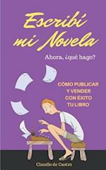 Escribí Mi Novela. ¿ahora Qué Hago?