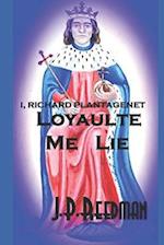 I, Richard Plantagenet: Loyaulte Me Lie 