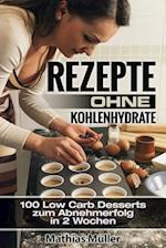 Rezepte Ohne Kohlenhydrate - 100 Low Carb Desserts Zum Abnehmerfolg in 2 Wochen