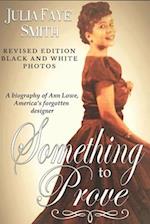 Something to Prove: A Biography of Ann Lowe America's Forgotten Designer: With Black and White Photographs 